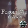 DJ Mike B. - Forget Me - Single